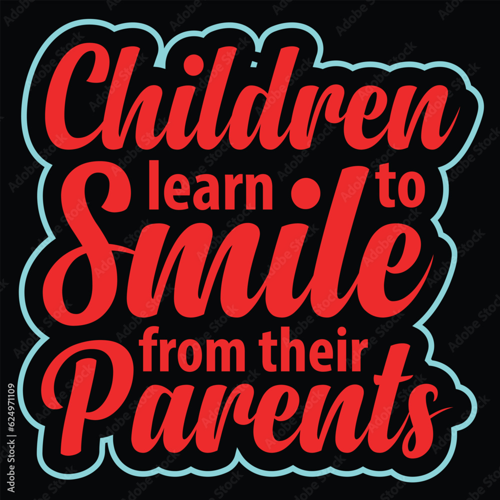 Children learn to smile from their parent's designs.