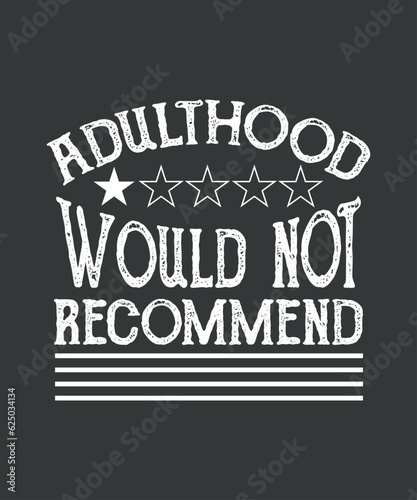 Sassy Shirt, Sarcastic Shirt, Funny Adulthood would not recommended T Shirt, Adult humor Shirt, Adulthood Shirt, Funny Gift, Cute Funny T-Shirt, 
