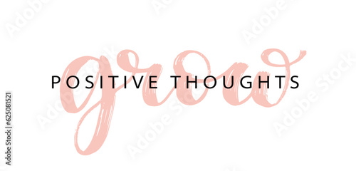 GROW POSITIVE THOUGHTS text brush calligraphy. Vector illustration. Grow positive thoughts mental health quote. Design print for banner, card, business, poster. Text Grow on white background.