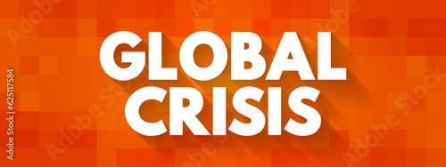 Global Crisis - serious damage is being done to the global economy, and particularly to vulnerable people and developing countries, text concept background