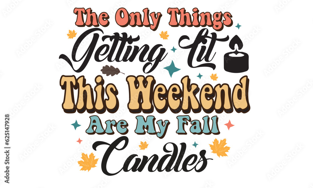The Only Things Getting Lit This Weekend Are My Fall Candles Retro T-Shirt Design The Only Things Getting Lit This Weekend Are My Fall Candles Retro T-Shirt Design