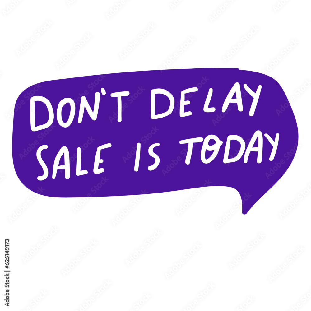 Don't delay sale today. Retail phrase. Marketing concept. Design on white background. Don't delay sale today. Retail phrase. Marketing concept. Design on white background.