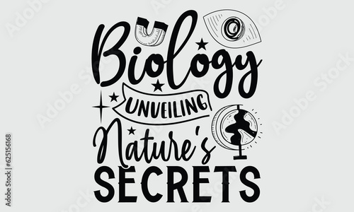 Biology Unveiling Nature's Secrets- Biologist t- shirt design, Hand drawn lettering phrase, greeting card template with typography text 