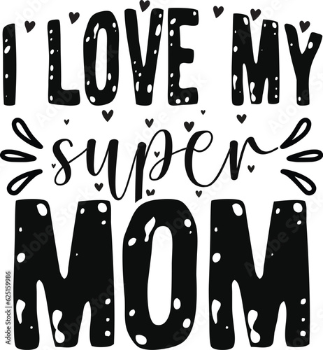 I love my super mom t shirt design ,mom photo