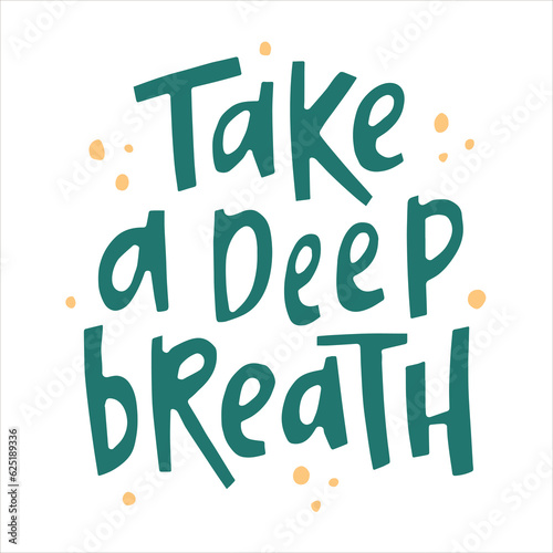 Take a deep breath - hand-drawn quote. Creative lettering illustration with decor elements for posters, cards, etc.