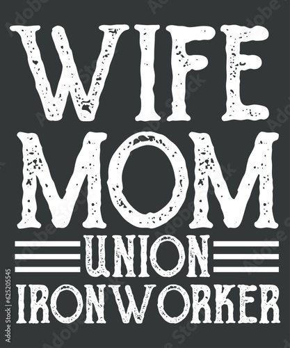 Wife mom Union Ironworkers wife funny Iron Working mom quote T-shirt design vector, Welding, Ironworker, Metalworkers, Mechanics, Union Ironworkers,Ironworkers wife
