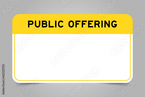 Label banner that have yellow headline with word public offering and white copy space, on gray background
