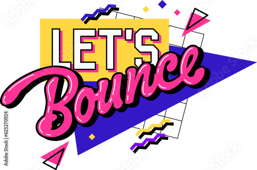 Lets bounce - Isolated typography 90s style slang design element. A text with a bold hue scheme against a geometric background. Bold creative lettering design