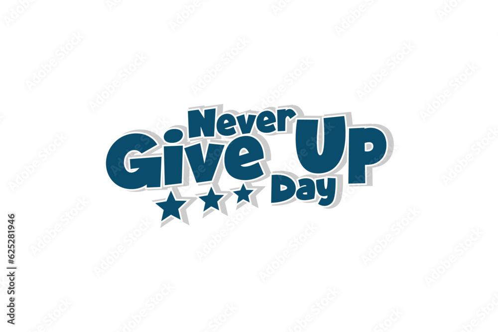 Never Give Up Day, Holiday concept. Template for background, banner, card, poster, t-shirt with text inscription Never Give Up Day, Holiday concept. Template for background, banner, card, poster, t-shirt with text inscription