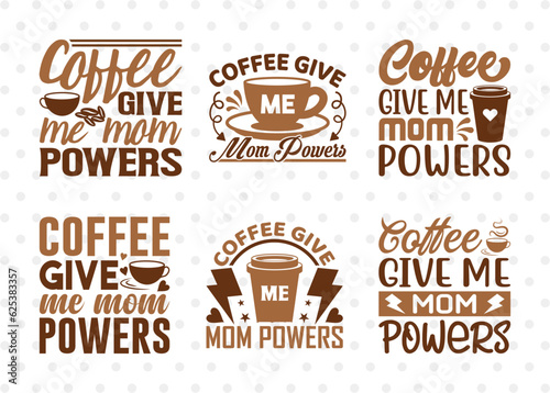 Coffee Give Me Mom Powers SVG Bundle  Coffee Svg  Mom Powers Svg  Coffee Lover  Coffee Quotes  ETC T00506 