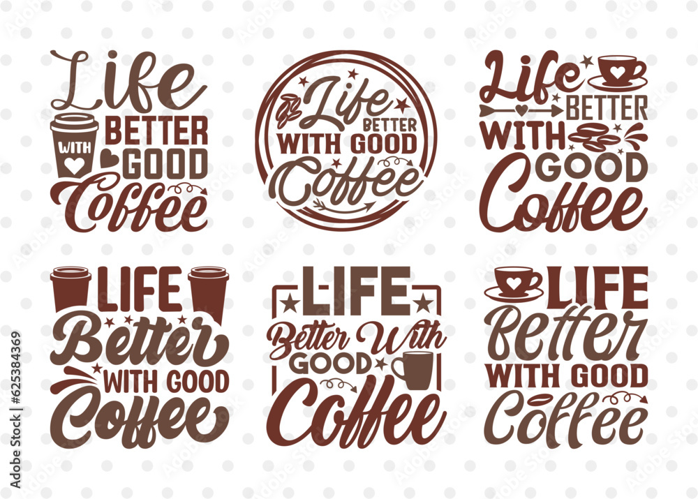 Life Better With Good Coffee SVG Bundle, Coffee Svg, Coffee Life Svg, Coffee Lover, Coffee Quotes, ETC T00519