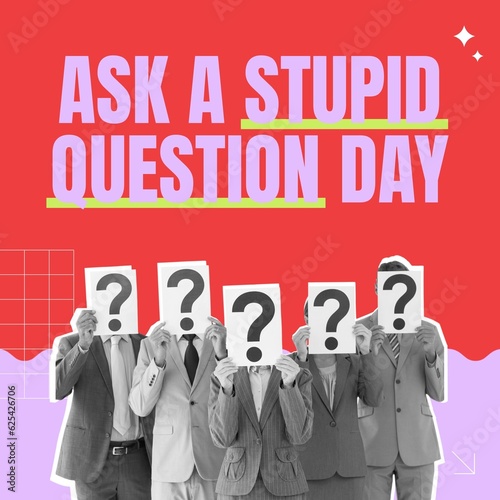 Composite of ask a stupid question day text over people holding question marks on red background