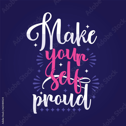 make yourself proud Flowers are my muse have a life full of colors art typographic for t-shirt prints, posters and other uses.