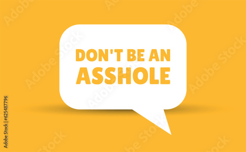 dont be an asshole speech bubble vector illustration. Communication speech bubble with dont be an asshole text