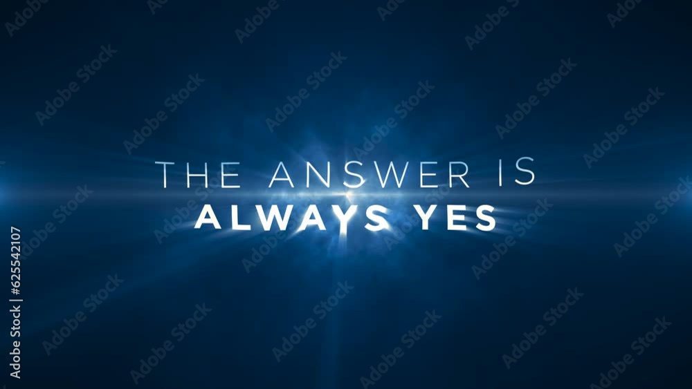 the answer is always yes! Animated text on blue abstract background, Motivational message to uplift, inspire and encourage individuals. 4k, seamless, loop backdrop animation on blue background the answer is always yes! Animated text on blue abstract background, Motivational message to uplift, inspire and encourage individuals. 4k, seamless, loop backdrop animation on blue background