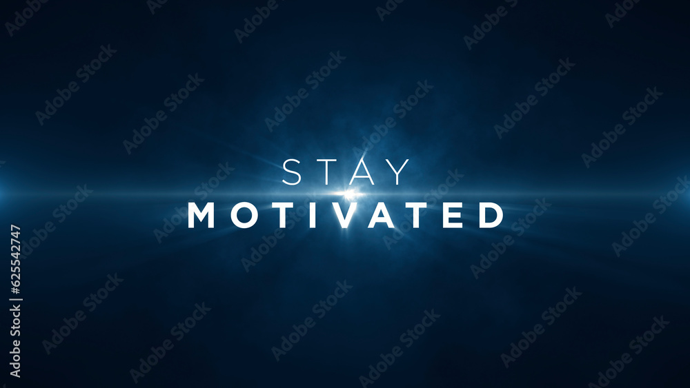 Stay motivated! Motivational message to uplift, inspire and encourage individuals to reach their full potential