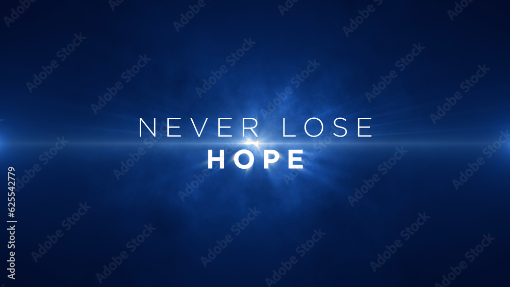 Never loose hope! Motivational message to uplift, inspire and encourage individuals to reach their full potential Never loose hope! Motivational message to uplift, inspire and encourage individuals to reach their full potential