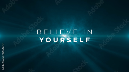 Believe in yourself! Motivational message to uplift, inspire and encourage individuals to reach their full potential