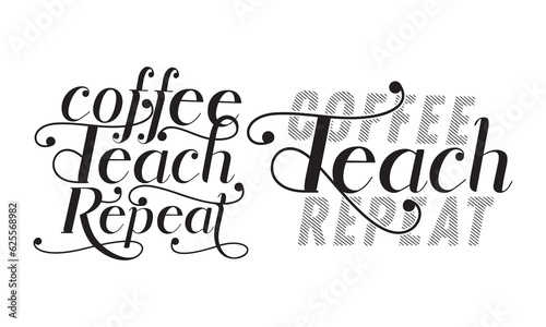 Coffee teach repeat handwriting quotes t shirt typographic vector design