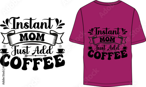 Instant mom just add coffee Coffee Lover  Vector T-Shirt