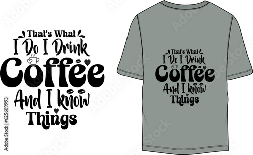 That's What I Do I Drink Coffee and I know things Typography T-shirt Design
