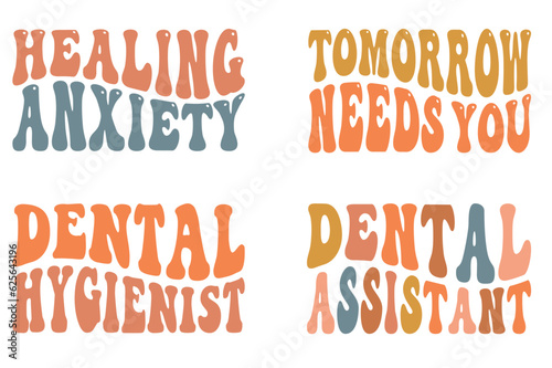 Healing Anxiety  Tomorrow Needs You  Dental Hygienist  Dental Assistant retro wavy SVG bundle T-shirt designs