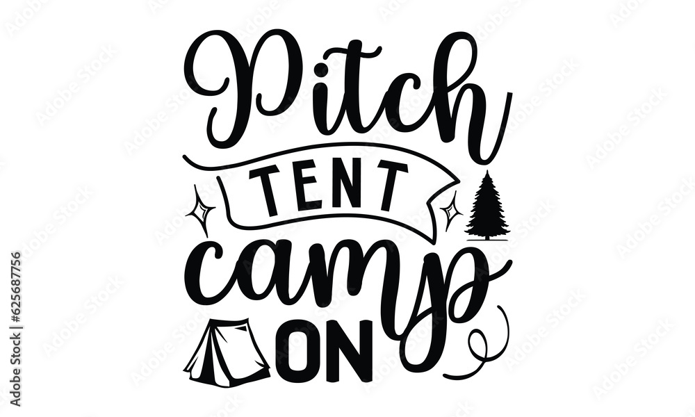 Pitch Tent Camp On, Camping SVG Design, Print on T-Shirts, Mugs,  best camping crafts, Wall Decals, Stickers, Birthday Party Decorations, Cuts and More Use.