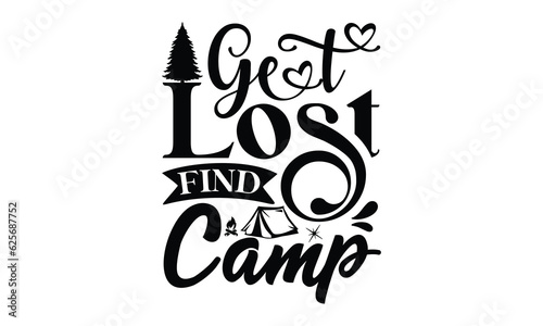 Get Lost Find Camp, Camping SVG Design, Print on T-Shirts, Mugs,  best camping crafts, Wall Decals, Stickers, Birthday Party Decorations, Cuts and More Use.