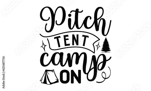 Pitch Tent Camp On, Camping SVG Design, Print on T-Shirts, Mugs, best camping crafts, Wall Decals, Stickers, Birthday Party Decorations, Cuts and More Use.
