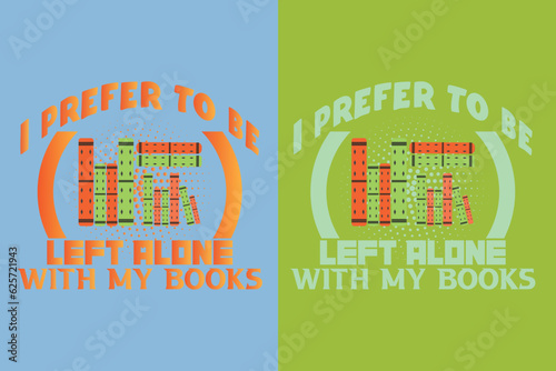 I Prefer To Be Left Alone With My Books, Take a Look it's in a Book Shirt, Reading Vintage Retro Rainbow, Book Lover EPS JPG PNG, Gift For Book Lover, Book Sublimation 