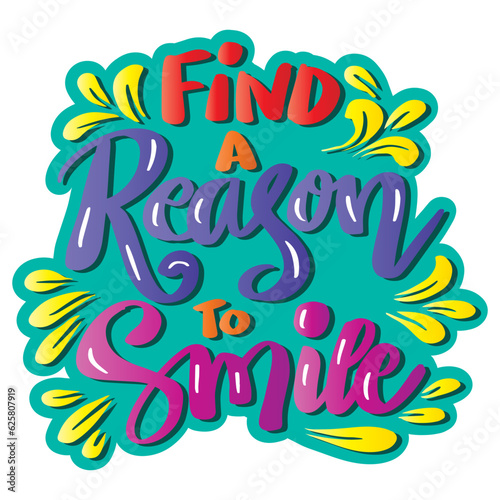 Find a reason to smile, hand lettering. Poster quote.