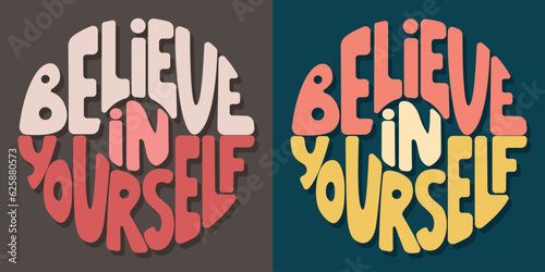 Handwritten inscription believe in yourself in the shape of circle. Colorful cartoon vector design. Illustration for any purpose. Positive motivational or inspirational quote. Groovy vintage lettering