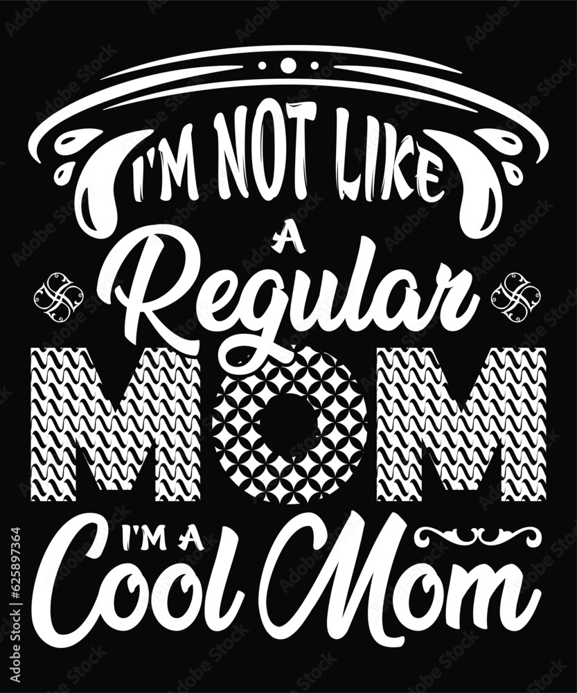 Obraz premium I'm not like a regular mom I'm a cool mom Happy mother's day shirt print template, Typography design for mom, mother's day, wife, women, girl, lady, boss day, birthday 