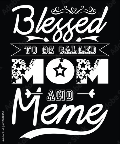 Blessed to be called mom and meme Happy mother's day shirt print template, Typography design for mom, mother's day, wife, women, girl, lady, boss day, birthday 