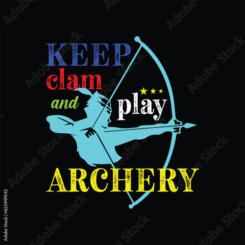 Keep Clam and Play Archery. Sports t shirt design. Vector Illustration quote. Design template for t shirt lettering, typography, print, poster, banner, gift card, label sticker, flyer, mug etc. POD.