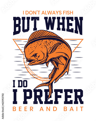 I don't always fish but when i do prefer beer and bait, Fishing T-shirt Design