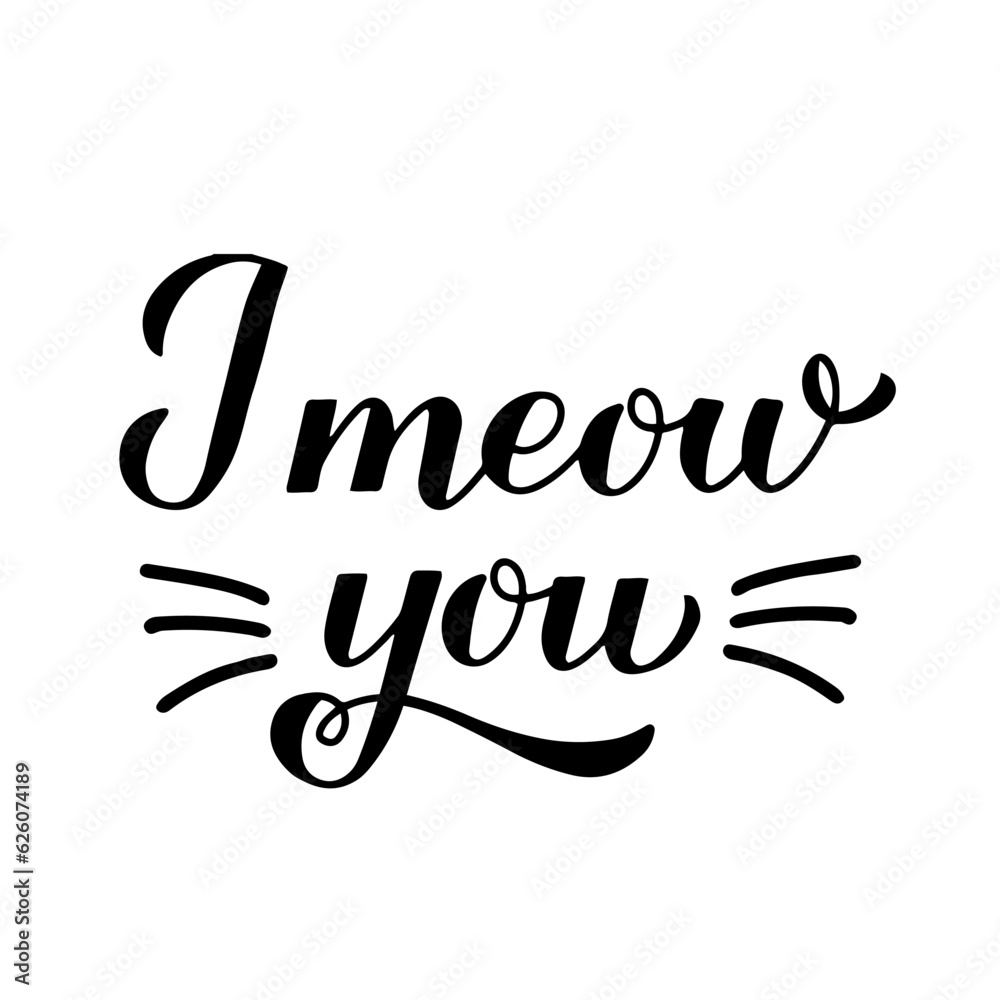 I meow you calligraphy hand lettering. International cat day. Valentines card. Vector template for typography poster, banner, sticker, shirt, etc I meow you calligraphy hand lettering. International cat day. Valentines card. Vector template for typography poster, banner, sticker, shirt, etc