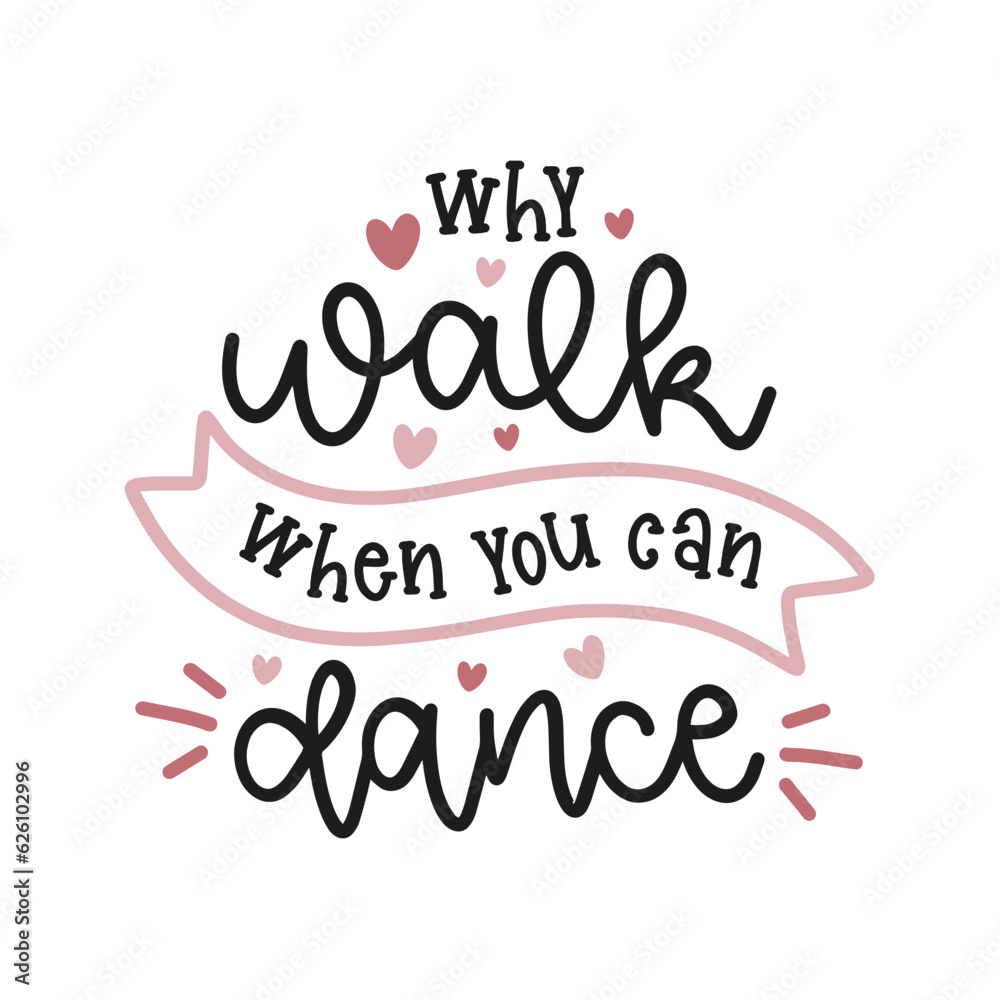 Why Walk When You Can Dance Inspirational Vector Design