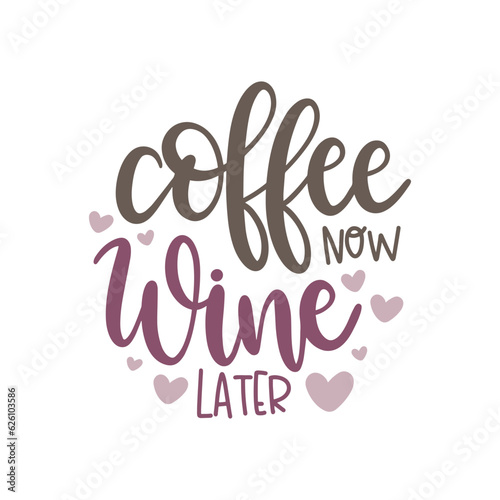 Coffee Now Wine Later Funny Vector Design for Caffeine and Alcohol Drinkers