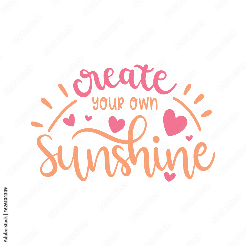 Create Your Own Sunshine Inspirational Quote Vector Design