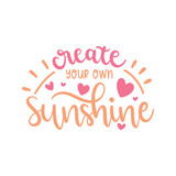 Create Your Own Sunshine Inspirational Quote Vector Design