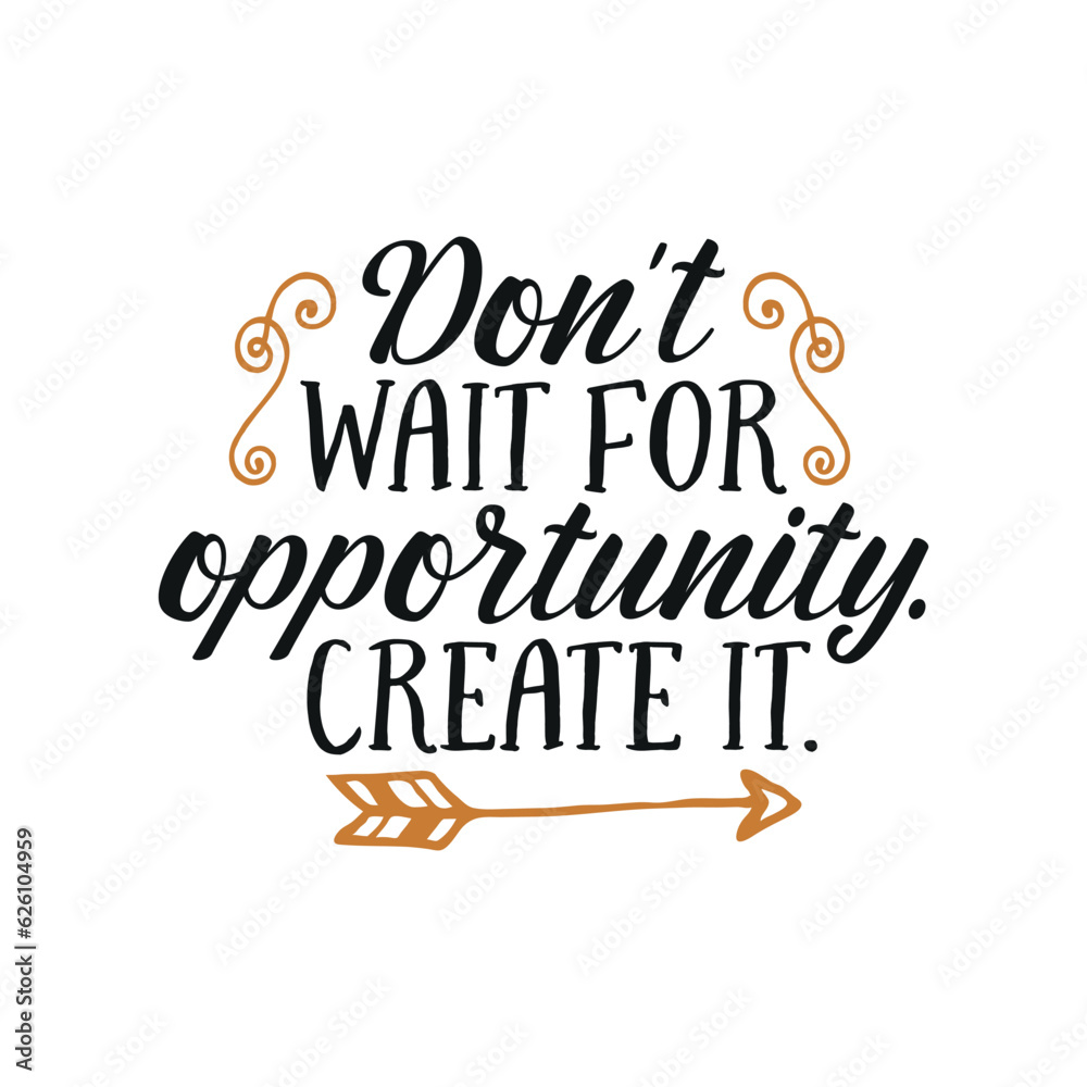 Dont Wait For Opportunity Create It Inspirational Quote Vector