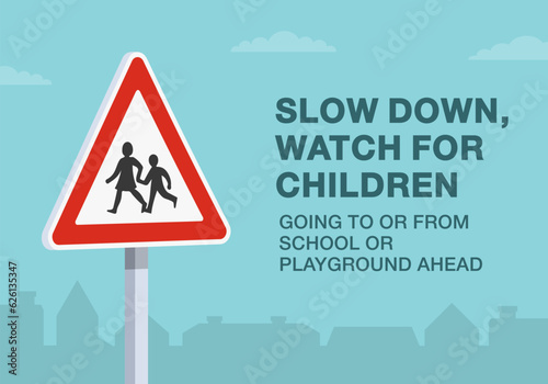 Safe driving tips and rules. Slow down, watch for children going to or from school or playground road sign. Close-up view. Flat vector illustration template.