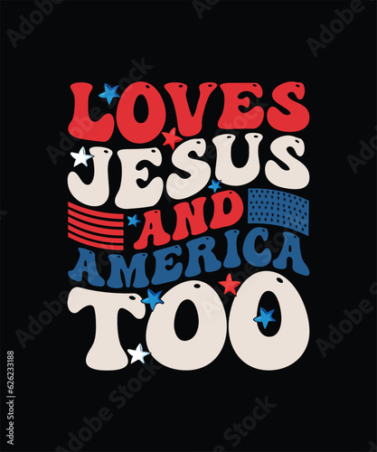 Loves Jesus And America Too Patriot Day T-shirt Design