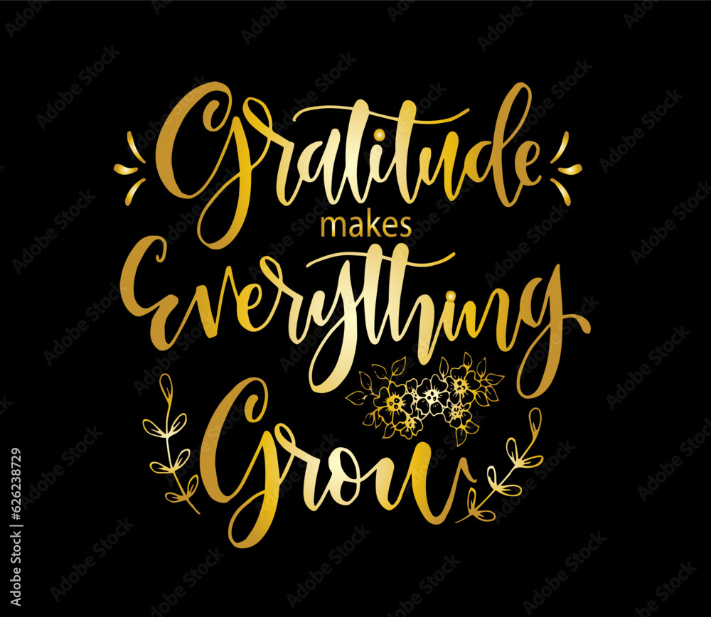 Gratitude makes everything grow, hand lettering, motivational quotes