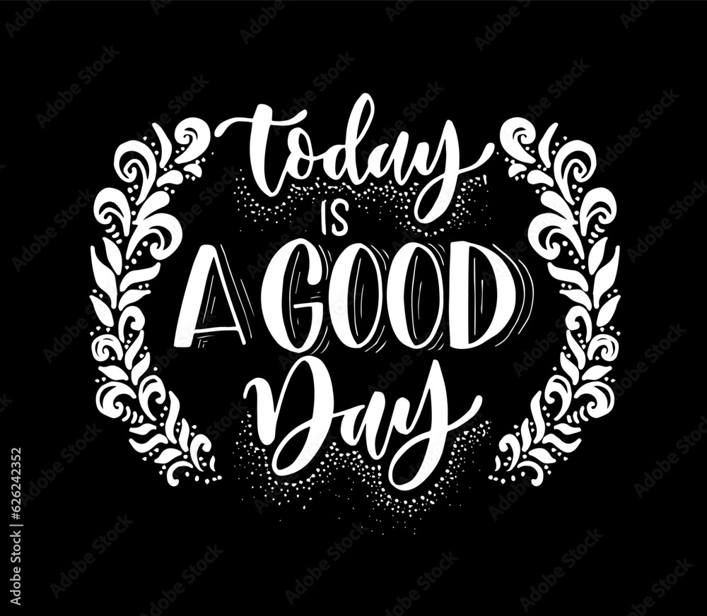 today is a good day - hand lettering positive quote to poster, greeting card, printable wall art, calligraphy vector illustration today is a good day - hand lettering positive quote to poster, greeting card, printable wall art, calligraphy vector illustration