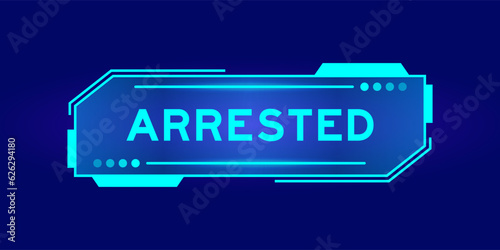 Futuristic hud banner that have word arrested on user interface screen on blue background