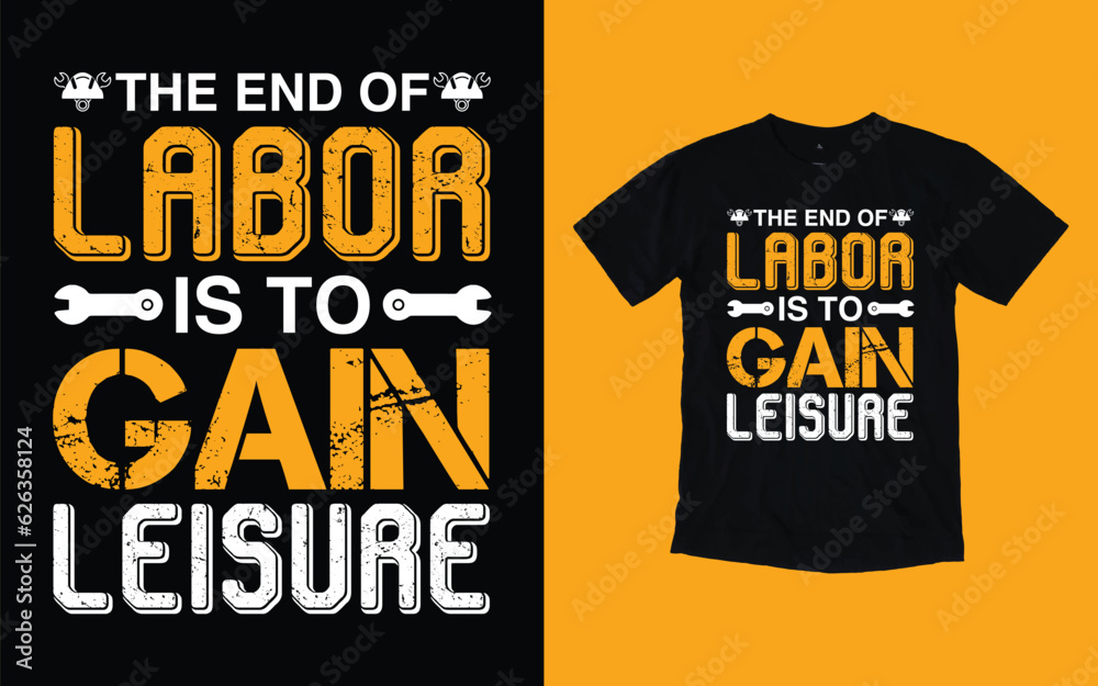 The end of labor is to gain leisure,Labor Day t shirt design, September first Monday, USA holiday.