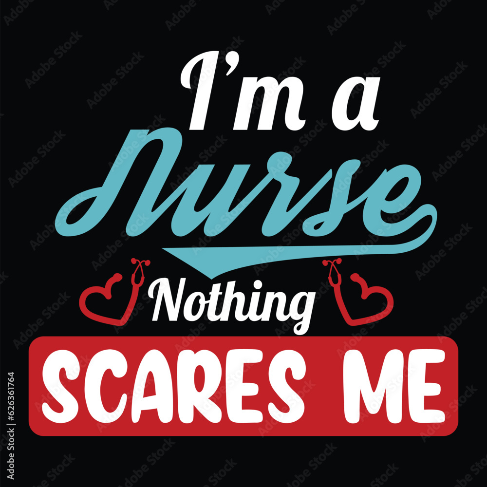 I'M A Nurse Nothing Scares Me
