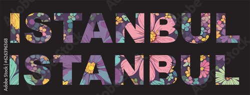 Vector colorful inscription "Istanbul" with a pattern
from pink, yellow and blue flowers for a t-shirt. 
Women's print for clothes. Fashionable name of the city.